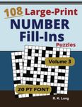 Large Print Number Fill-Ins, Volume 3: 108 Number Fill-In Puzzles in Large 20-point Font, Great for All Ages