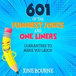 601 of the Funniest Jokes and One Liners: Guaranteed to Make You Laugh