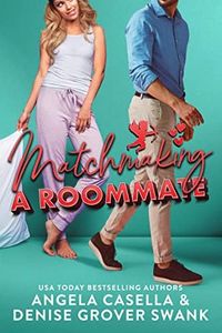 Matchmaking a Roommate: A Forced Proximity, Friends to Lovers Romantic Comedy (Highland Hills)