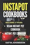 Instapot Cookbooks: 2 Titles: Vegan Instant Pot Cookbook, 50 Instant Pot Recipes (instapot recipe book, instapot slow cooker)