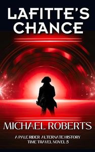 Lafitte's Chance: An Pale Rider Alternate History Time Travel Novel (Pale Rider Alternative History Book 5)