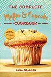 The Complete Muffin & Cupcake Cookbook: 600 Recipes to Bake at Home, with Love!: 3 (Baking Cookbook)