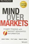 Mind Over Markets: Power Trading with Market Generated Information, Updated Edition: 630 (Wiley Trading)