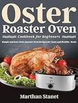 Oster Roaster Oven Cookbook for Beg