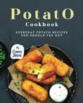 Potato Cookbook: Everyday Potato Re