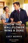 How The Wallflower Wins A Duke (Mills & Boon Historical)