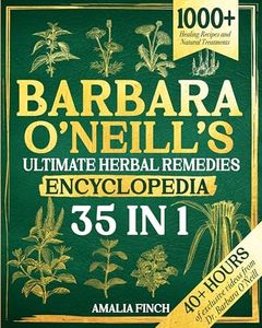 Barbara O’Neill’s Ultimate Herbal Remedies Encyclopedia: 1000+ Healing Recipes and Natural Treatments Inspired by Dr. Barbara O’Neill’To Discover The Secrets to Holistic Health