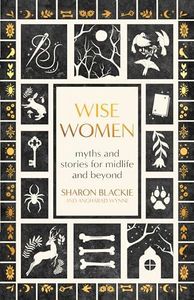 Wise Women: Myths and Stories for Midlife and Beyond