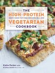 The High Protein Vegetarian Cookbook: Hearty Dishes That Even Carnivores Will Love