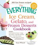 The Everything Ice Cream, Gelato, and Frozen Desserts Cookbook: Includes Fresh Peach Ice Cream, Ginger Pear Sorbet, Hazelnut Nutella Swirl Gelato, Kiwi ... Cream...and hundreds more! (Everything®)