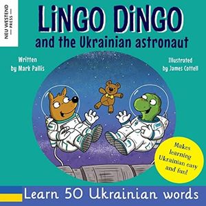 Lingo Dingo and the Ukrainian astronaut: Laugh as you learn Ukrainian for kids; Ukrainian books for children; learning Ukrainian kids; gifts for ... children (Story Powered Language Learning)