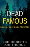 Dead Famous (DS Leah West Book 14): A fast-paced crime thriller (DS Leah West Crime Thrillers)