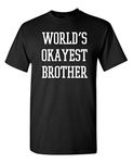 Worlds Okayest Brother Idea Novelty Sarcastic Funny T Shirt, Black, Medium