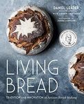 Living Bread: Tradition and Innovation in Artisan Bread Making: A Baking Book