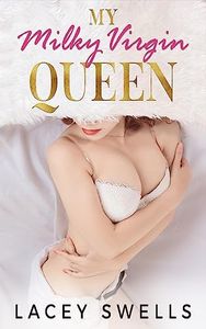 My Milky Virgin Queen ANR ABF Romantic Lactation Erotica (Creamy Comfort Shorts Book 4)