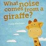 What Noise Comes From a Giraffe?