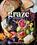 Graze: Inspiration for Small Plates and Meandering Meals: A Charcuterie Cookbook