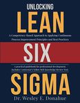 Unlocking Lean Six Sigma: A Competency-Based Approach to Applying Continuous Process Improvement Principles and Best Practices