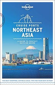 Lonely Planet Cruise Ports Northeast Asia 1 (Travel Guide)