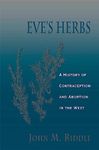 Eve's Herbs: A History of Contraception and Abortion in the West (Religions of the World)