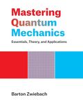 Mastering Quantum Mechanics: Essentials, Theory, and Applications