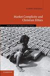 Market Complicity and Christian Ethics: 31 (New Studies in Christian Ethics)