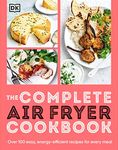 The Complete Air Fryer Cookbook: Over 100 Easy, Energy-Efficient Recipes for Every Meal