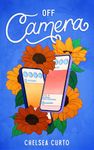 Off Camera: A Spicy Rivals to Lovers Romance (Love through a Lens Book 4)