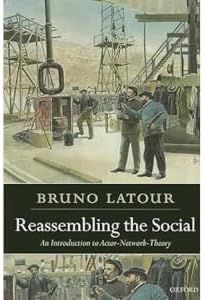 Reassembling the Social: An Introduction to Actor-Network-Theory (Clarendon Lectures in Management Studies)