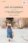 Lost in Florence: An insider's guide to the best places to eat, drink and explore (Curious Travel Guides)