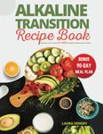 Alkaline Transition Recipe Book: Unlock the Secrets to Vibrant Health - Transform Your Life with Dr. Sebi's Alkaline Revolutionary Cookbook with 90 ... (Dr Sebi Alkaline Transition Recipe Book)