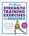 10-Minute Strength Training Exercises for Seniors: Exercises and Routines to Build Muscle, Balance, and Stamina