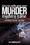 How to write your own murder mystery game: A Practical Guide (How to guides)