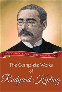 The Complete Works of Rudyard Kipling: All novels, short stories, letters and poems (Global Classics)