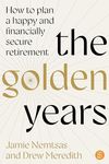 The Golden Years: How to plan a happy and financially secure retirement