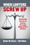 When Lawyers Screw Up: Improving Access to Justice for Legal Malpractice Victims