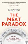 THE MEAT PARADOX: EATING, EMPATHY AND THE FUTURE OF MEAT