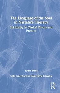 The Language of the Soul in Narrative Therapy: Spirituality in Clinical Theory and Practice