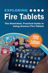 Exploring Fire Tablets: The Illustrated, Practical Guide to using Amazon's Fire Tablet (11) (Exploring Tech)