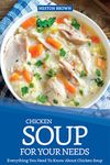 Chicken Soup for Your Needs: Everything You Need To Know About Chicken Soup