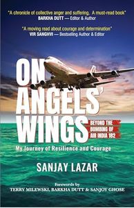 ON ANGELS WINGS - Beyond the Bombing of Air India 182, My Journey of Resilience and Courage: Real life inspirational book on True Airplane crashes Triumph over Tragedy criminal law terrorist trial