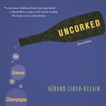 Uncorked: The Science of Champagne - Revised Edition