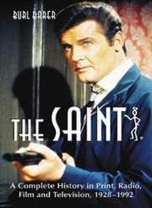 The Saint: A Complete History in Print, Radio, Film and Television of Leslie Charteris' Robin Hood of Modern Crime, Simon Templar, 1928-1992