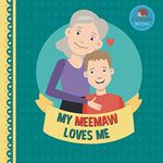 My Meemaw Loves Me: A Picture Book for Young Children and Grandparents; Boy Version