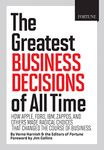 FORTUNE The Greatest Business Decisions of All Time: How Apple, Ford, IBM, Zappos, and others made radical choices that changed the course of ... Choices That Changed the Course of Business