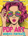 Pop Art Women's Portraits Coloring Book For Adults: 30 Beautiful And Gorgeous Female Face Illustrations To Color And Have Fun | Anxiety Relief Gifts | Stress Relief Gifts | Relaxation Gifts