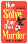 How To Solve Your Own Murder (The Castle Knoll Files)