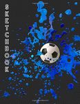 Sketchbook: Soccer Sketch Book for Teens and Girls | Blank White Pages for Drawing, Doodling, and Sketching | Blue & Black