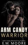 Arm Candy Warrior: A Dark Gang Romance (The Heights Crew Book 2)