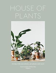 House of Plants: Living with Succulents, Air Plants and Cacti: Living with Succulents, Air Plants and Cacti